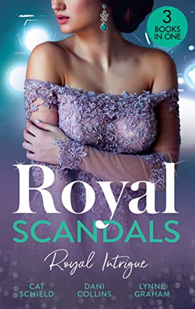 Royal Scandals: Royal Intrigue: Secret Child, Royal Scandal (The Sherdana Royals) / Prince's Son of Scandal / Indian Prince's Hidden Son by Cat Schield 9780263304725 [USED COPY]