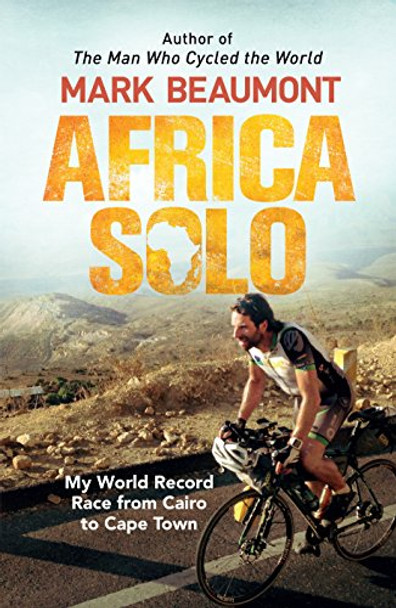 Africa Solo: My World Record Race from Cairo to Cape Town by Mark Beaumont 9780593076330 [USED COPY]