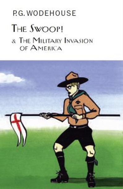 The Swoop! & The Military Invasion of America by P. G. Wodehouse