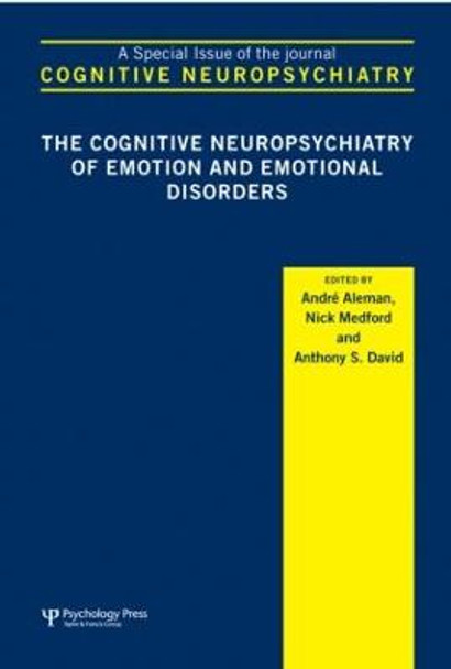 The Cognitive Neuropsychiatry of Emotion and Emotional Disorders: A Special Issue of Cognitive Neuropsychiatry by Andre Aleman