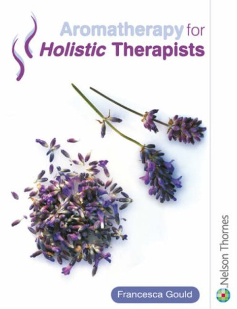 Aromatherapy for Holistic Therapists by Francesca Gould 9780748771028 [USED COPY]