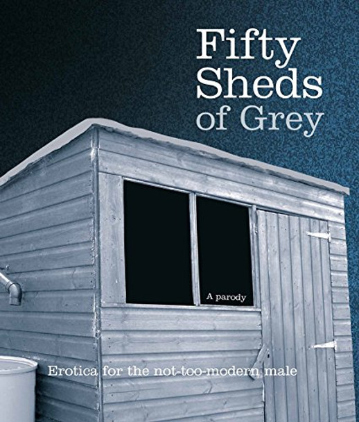 Fifty Sheds of Grey: Erotica for the not-too-modern male by C. T. Grey 9780752265452 [USED COPY]