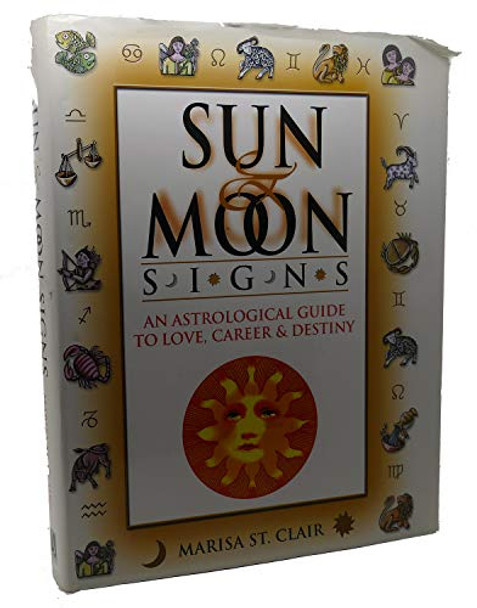 Sun & Moon Signs: An Astrological Guide to Love, Career, and Destiny by Marisa St.Clair 9780765116673 [USED COPY]