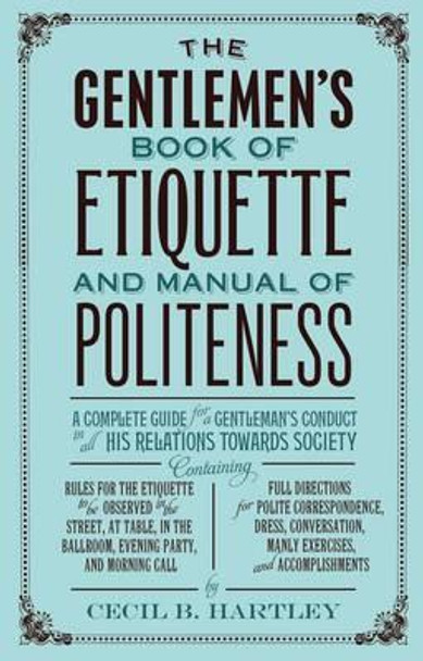 The Gentlemen's Book of Etiquette and Manual of Politeness by Cecil B. Hartley