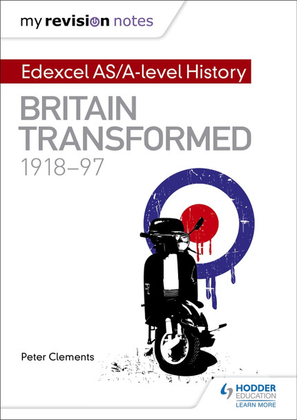 My Revision Notes: Edexcel AS/A-level History: Britain transformed, 1918-97 Peter Clements 9781471876431
