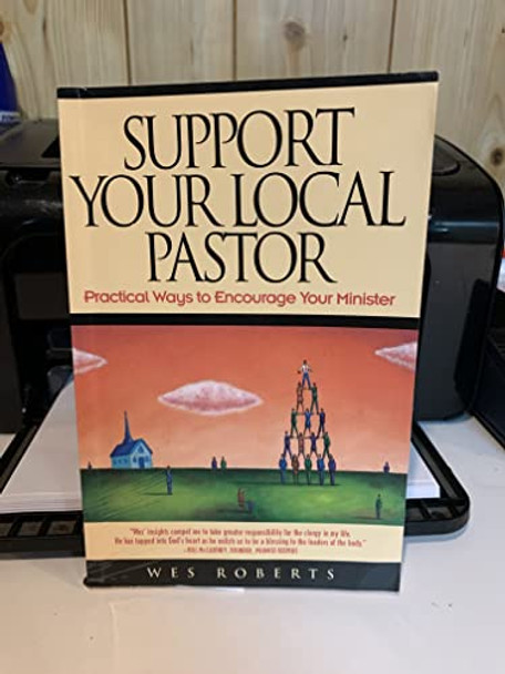 Support Your Local Pastor: Practical Ways to Encourage Your Minister by Wes Roberts 9780891099239 [USED COPY]