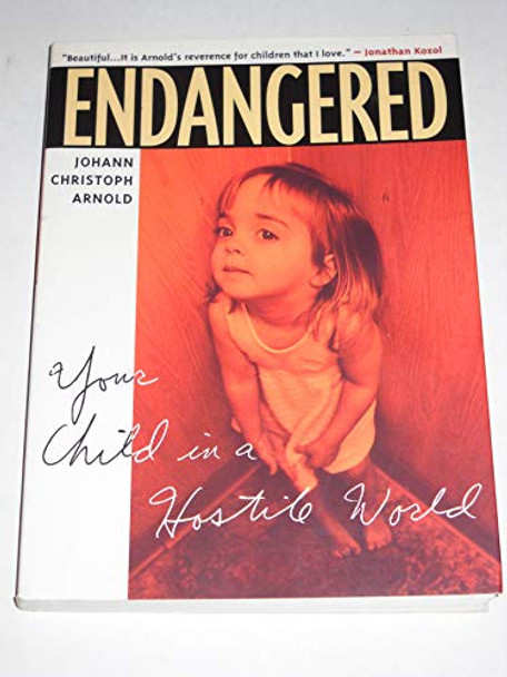 Endangered: Your Child in a Hostile World by Johann Christoph Arnold 9780874869972 [USED COPY]