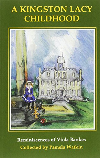 A Kingston Lacy Childhood: Reminiscences of Viola Bankes by Viola Bankes 9780946159338 [USED COPY]