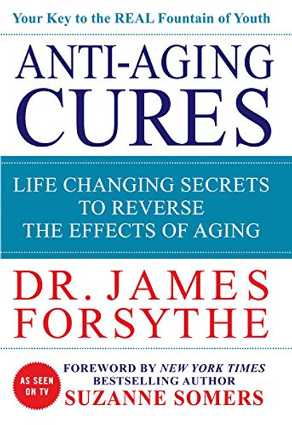 Anti-Aging Cures: Life Changing Secrets to Reverse the Effects of Aging by James Forsythe 9780984430734 [USED COPY]