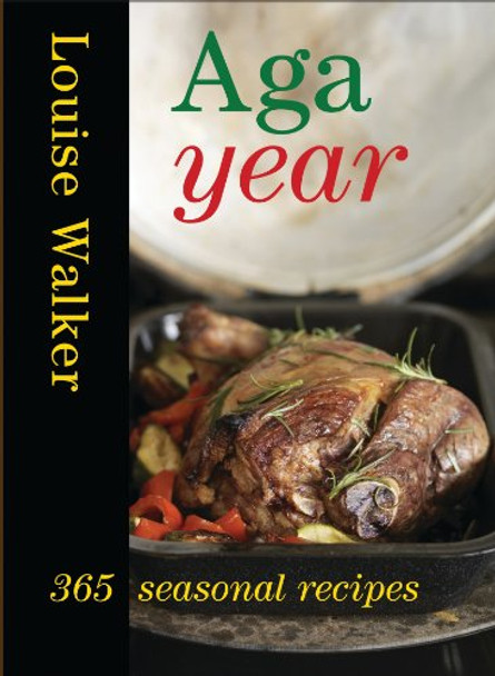 Aga Year: 365 Seasonal Recipes by Louise Walker 9781904573999 [USED COPY]