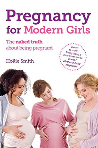 Pregnancy for Modern Girls: The naked truth about being pregnant by Hollie Smith 9781905410606 [USED COPY]