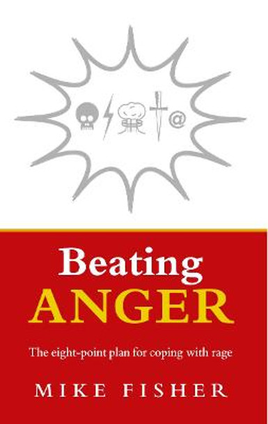 Beating Anger: The eight-point plan for coping with rage by Mike Fisher