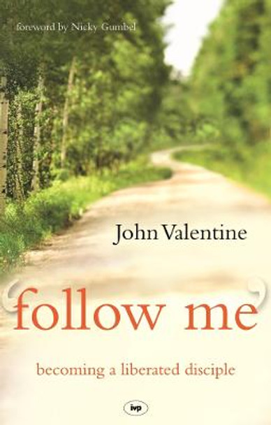 Follow Me: Becoming a Liberated Disciple by John Valentine