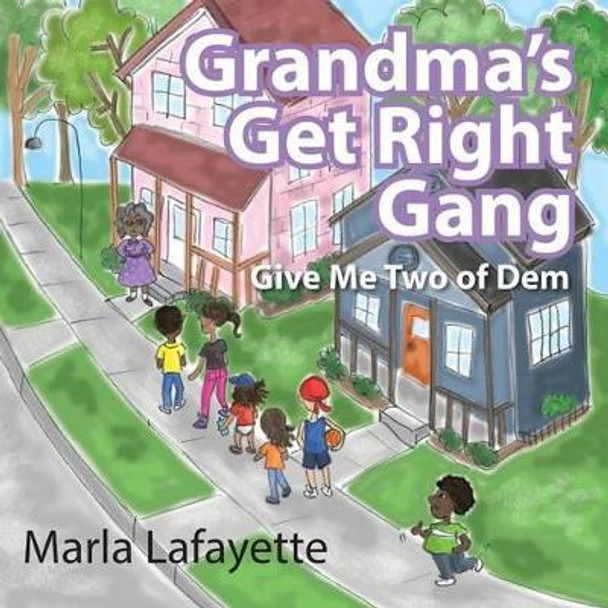 Grandma's Get Right Gang: Give Me Two of Dem by Marla Lafayette 9781478740582