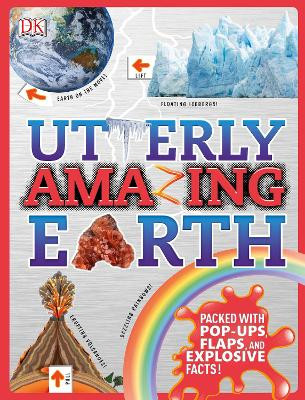 Utterly Amazing Earth: Packed with Pop-ups, Flaps, and Explosive Facts! by DK 9780241283035