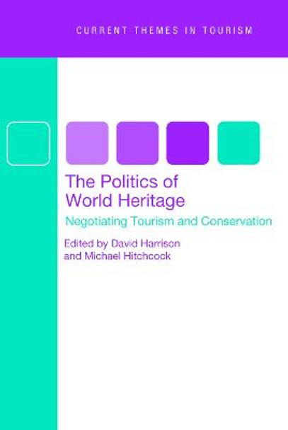 The Politics of World Heritage: Negotiating Tourism and Conservation by David Harrison