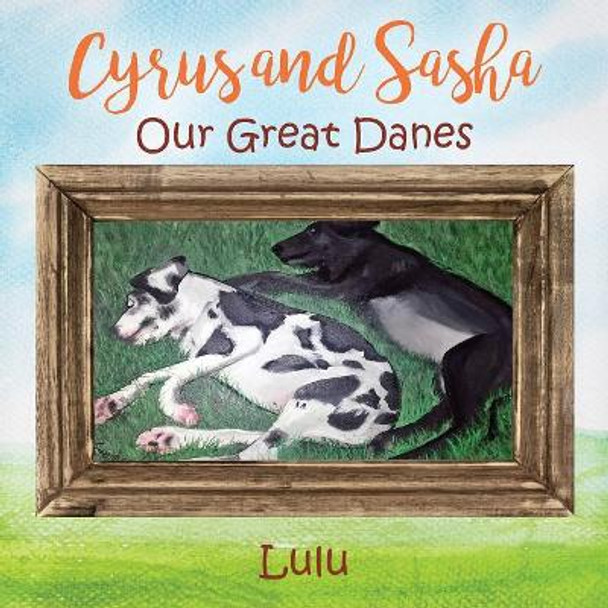 Cyrus and Sasha - Our Great Danes by Lulu 9781478745532