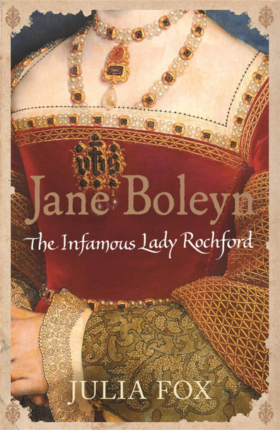 Jane Boleyn: The Infamous Lady Rochford Julia Fox 9780753823866