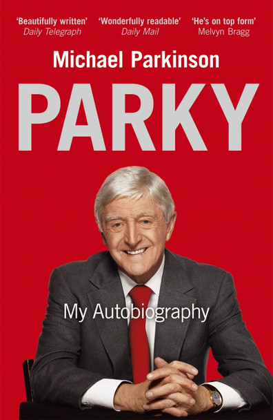 Parky - My Autobiography: A Full and Funny Life by Michael Parkinson 9780340961674