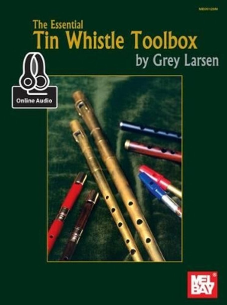 The Essential Tin Whistle Toolbox by Grey E Larsen 9780786687596