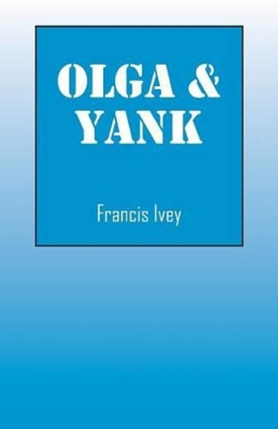 Olga & Yank by Francis Ivey 9781478768128