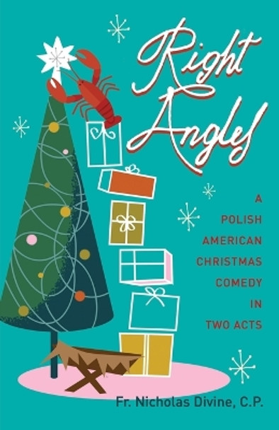 Right Angles: A Polish American Christmas Comedy in Two Acts by Nicholas Divine C P 9781478713500