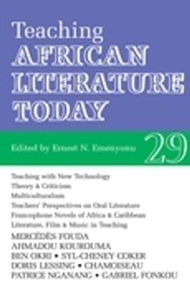 ALT 29 Teaching African Literature Today by Ernest N. Emenyonu