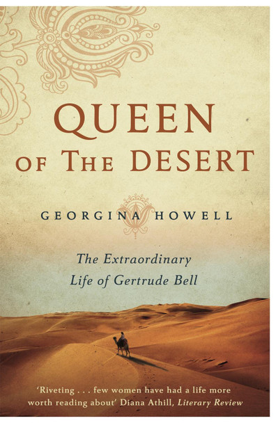 Queen of the Desert: The Extraordinary Life of Gertrude Bell by Georgina Howell 9781447286264 [USED COPY]