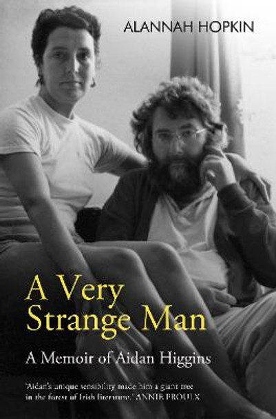 A Very Strange Man: A Memoir of Aidan Higgins by Alannah Hopkin