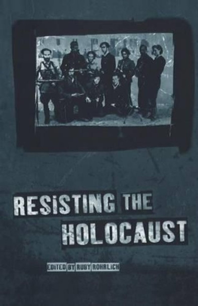 Resisting the Holocaust by Ruby Rohrlich 9781859732168 [USED COPY]