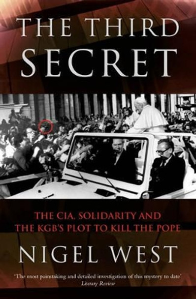 The Third Secret: The CIA, Solidarity and the KGB's Plot to Kill the Pope by Nigel West 9780006531807 [USED COPY]