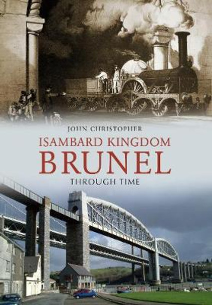 Isambard Kingdom Brunel Through Time John Christopher 9781848689633