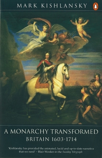 The Penguin History of Britain: A Monarchy Transformed, Britain 1630-1714 by Mark Kishlansky 9780140148275 [USED COPY]