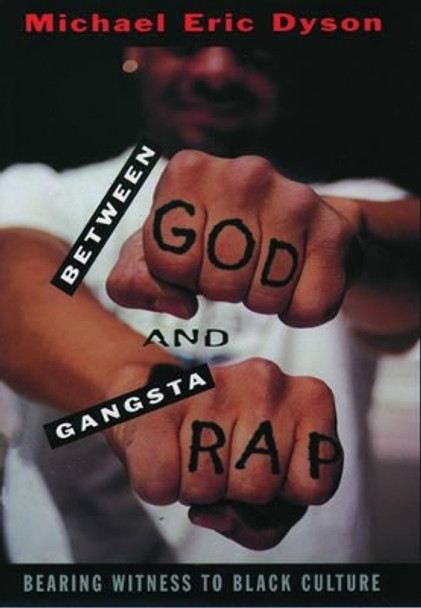 Between God and Gangsta' Rap: Bearing Witness to Black Culture by Michael Eric Dyson 9780195115697 [USED COPY]