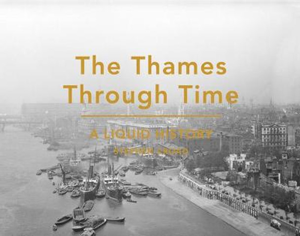 The Thames Through Time: A Liquid History by Stephen Croad