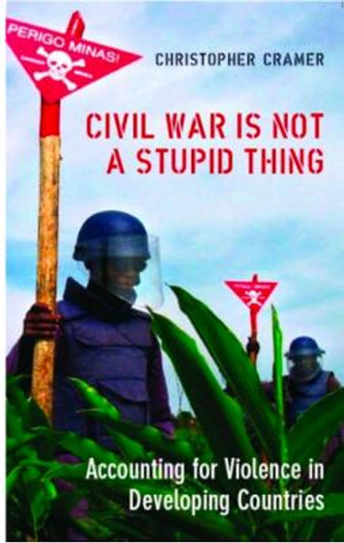 Civil War is Not a Stupid Thing: Accounting for Violence in Developing Countries by Christoper Cramer