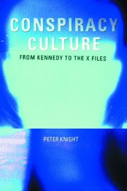 Conspiracy Culture: From Kennedy to The X Files by Peter Knight 9780415189781 [USED COPY]