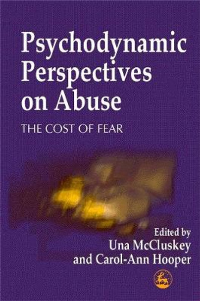 Psychodynamic Perspectives on Abuse: The Cost of Fear by Una McCluskey
