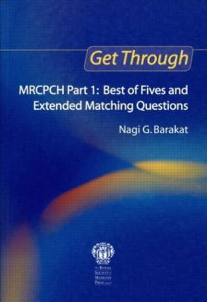 Get Through MRCPCH Part 1: Best of Fives and Extended Matching Questions by Nagi Barakat