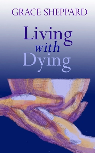 Living with Dying by Grace Sheppard 9780232527834 [USED COPY]