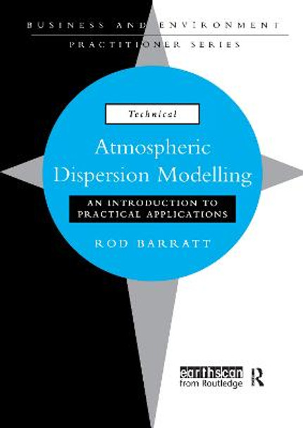 Atmospheric Dispersion Modelling: An Introduction to Practical Applications by Rod Barratt
