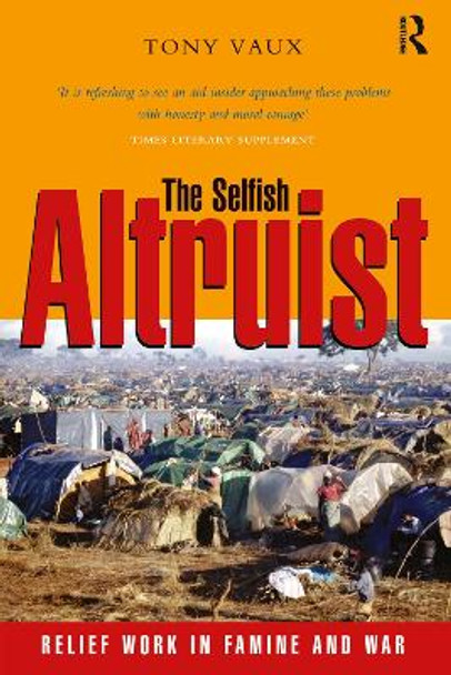 The Selfish Altruist: Relief Work in Famine and War by Tony Vaux