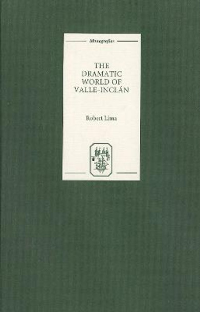 The Dramatic World of Valle-Inclan by Robert Lima