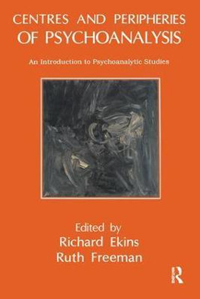 Centres and Peripheries of Psychoanalysis: An Introduction to Psychoanalytic Studies by Richard Ekins