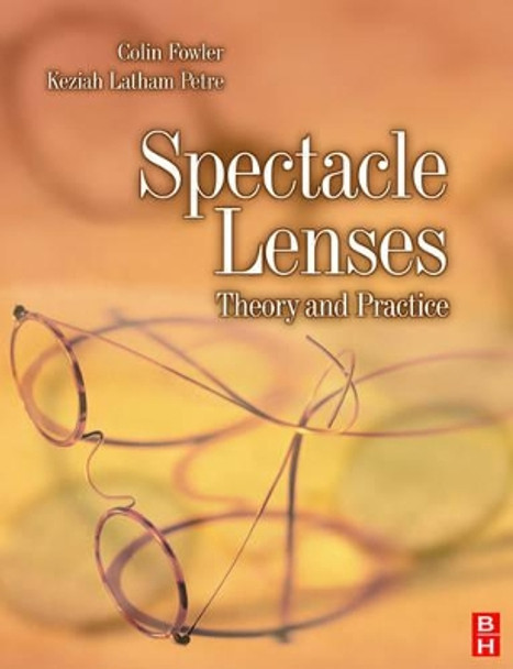 Spectacle Lenses: Theory and Practice by Colin Fowler 9780750623704 [USED COPY]