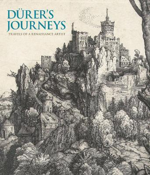 Durer's Journeys: Travels of a Renaissance Artist by Susan Foister