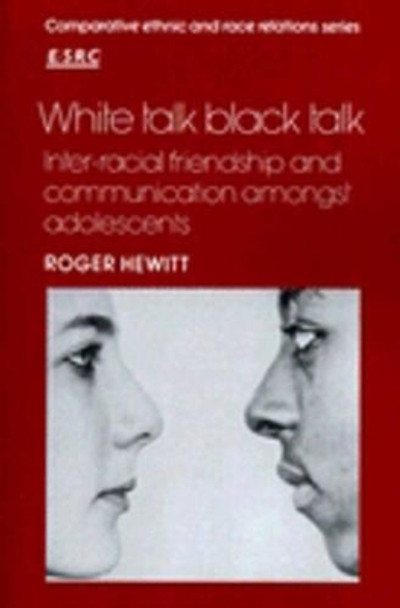 White Talk, Black Talk: Inter-racial Friendship and Communication amongst Adolescents by Roger L. Hewitt 9780521338240 [USED COPY]