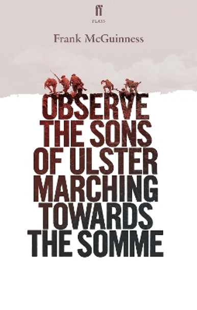 Observe the Sons of Ulster Marching Towards the Somme by Frank McGuinness 9780571333257 [USED COPY]