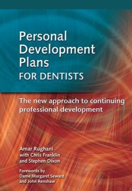 Personal Development Plans for Dentists: The New Approach to Continuing Professional Development by Amar Rughani