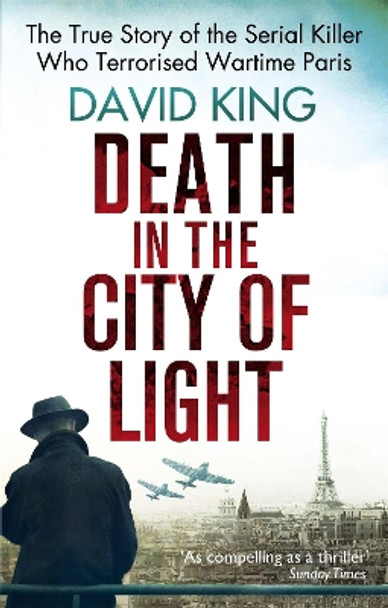 Death In The City Of Light: The True Story of the Serial Killer Who Terrorised Wartime Paris by David King 9780751548457 [USED COPY]